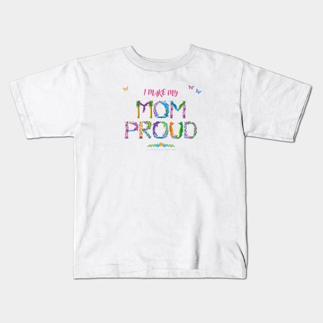 I make my mom proud - tropical wordart Kids T-Shirt by DawnDesignsWordArt